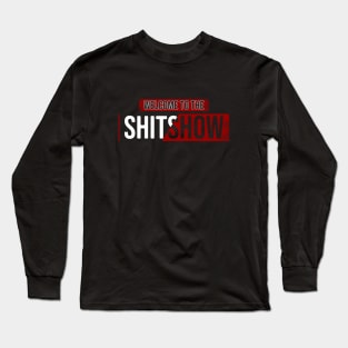 Welcome To the Shitshow Long Sleeve T-Shirt